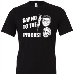 Say No To The Pricks! T-shirt Vaccine Vax Dr Fauci Bill Gates Conservative